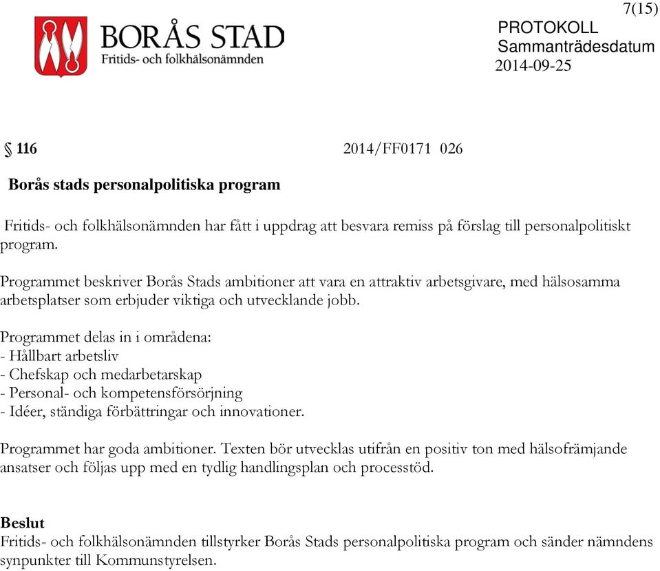 Programmet delas in i områdena: - Hållbart arbetsliv - Chefskap och medarbetarskap - Personal- och kompetensförsörjning - Idéer, ständiga förbättringar och innovationer.