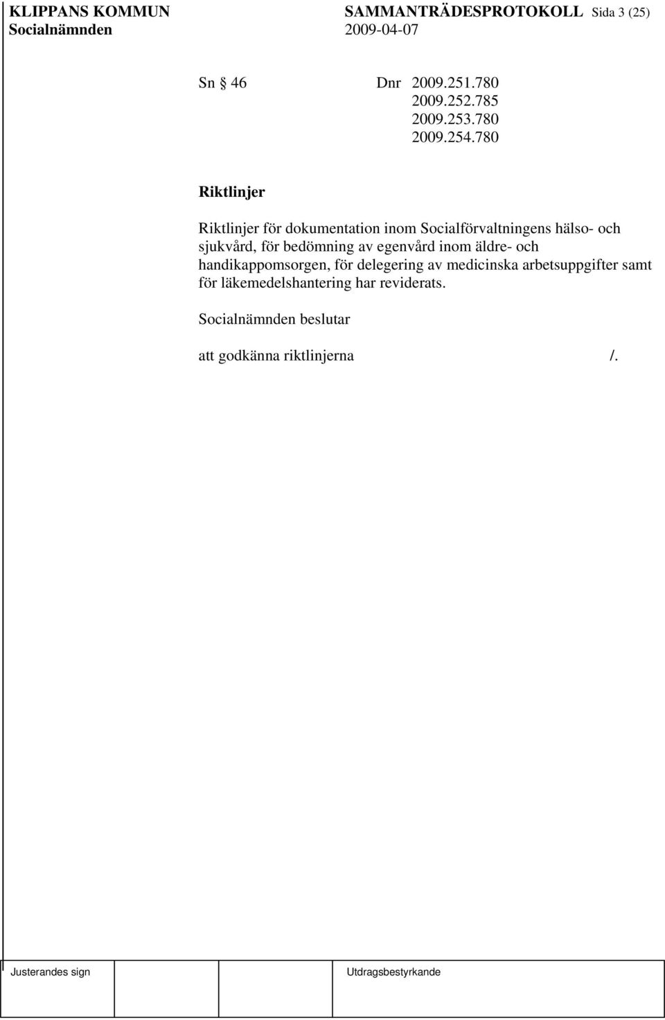 780 Riktlinjer Riktlinjer för dokumentation inom Socialförvaltningens hälso- och sjukvård, för