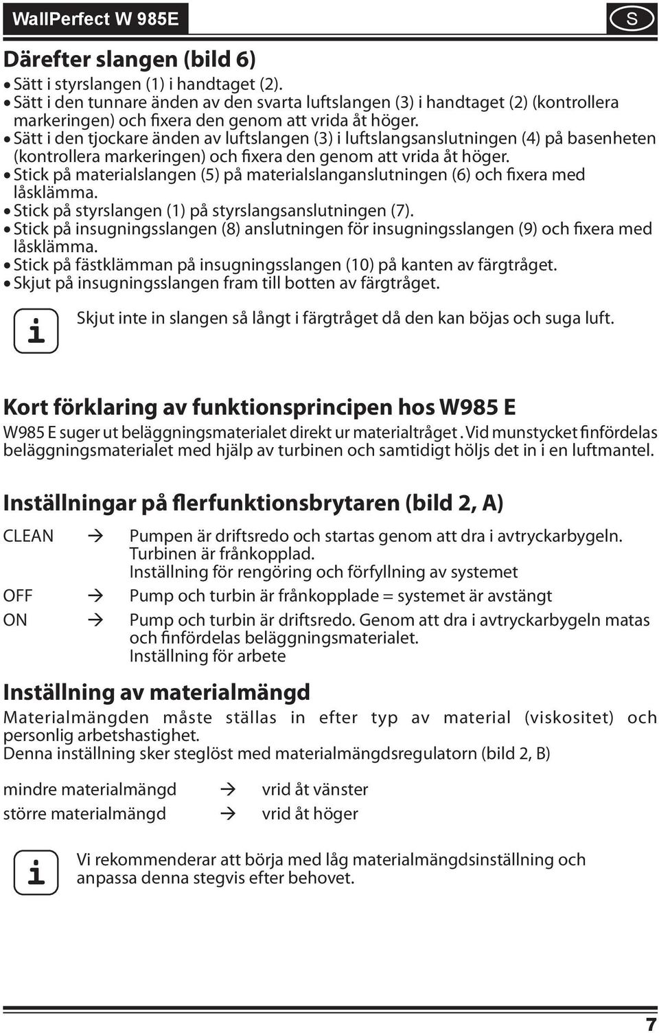 tck på materalslangen (5) på materalslanganslutnngen (6) och fxera med låsklämma. tck på styrslangen (1) på styrslangsanslutnngen (7).