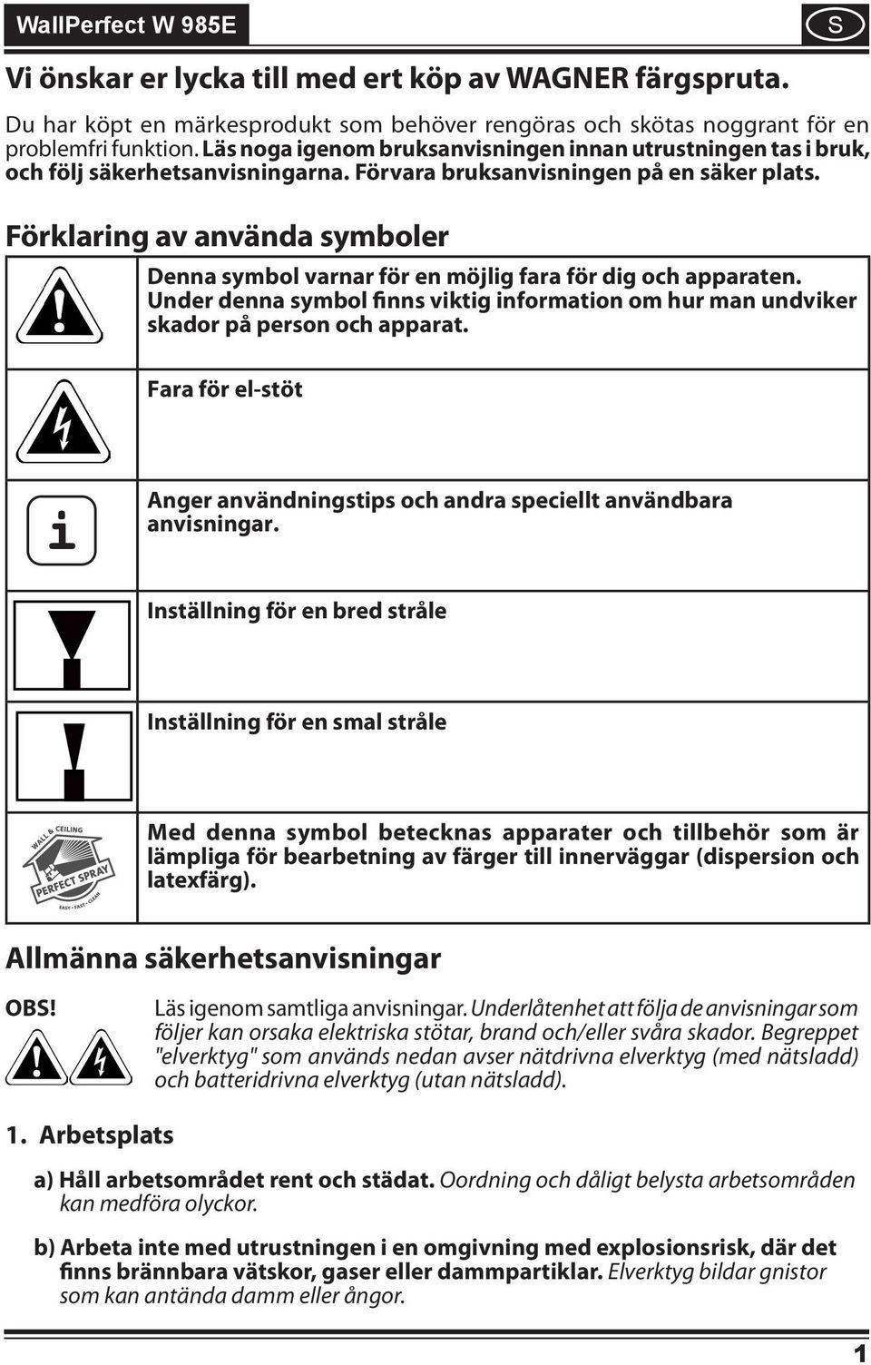 Förklarng av använda symboler Denna symbol varnar för en möjlg fara för dg och apparaten. Under denna symbol fnns vktg nformaton om hur man undvker skador på person och apparat.