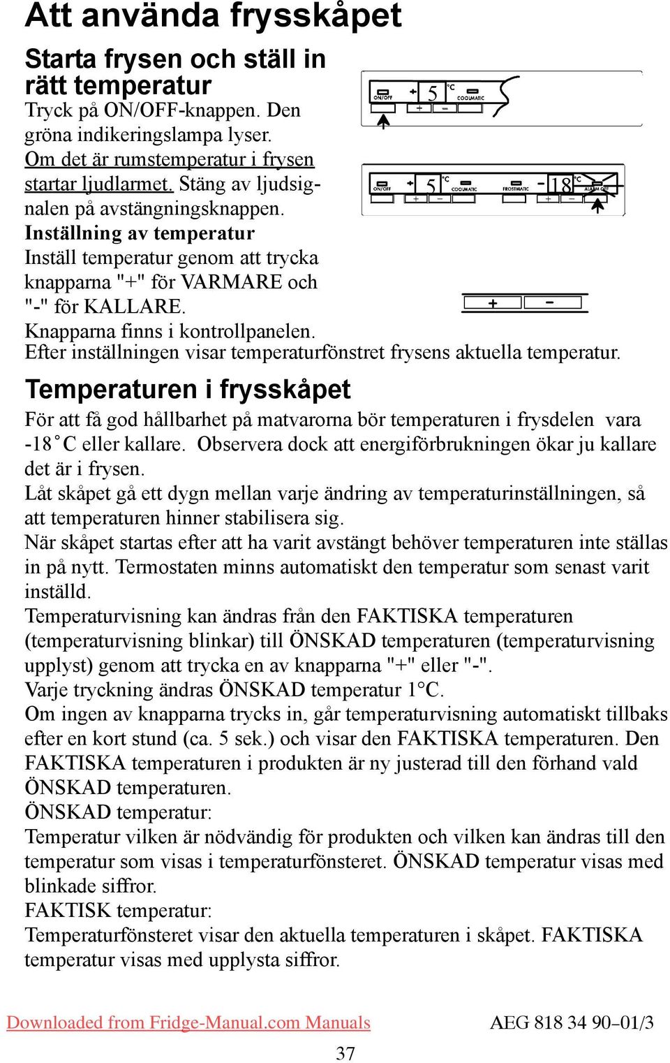 Efter inställningen visar temperaturfönstret frysens aktuella temperatur.