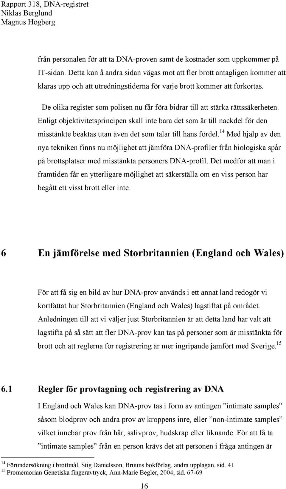 De olika register som polisen nu får föra bidrar till att stärka rättssäkerheten.