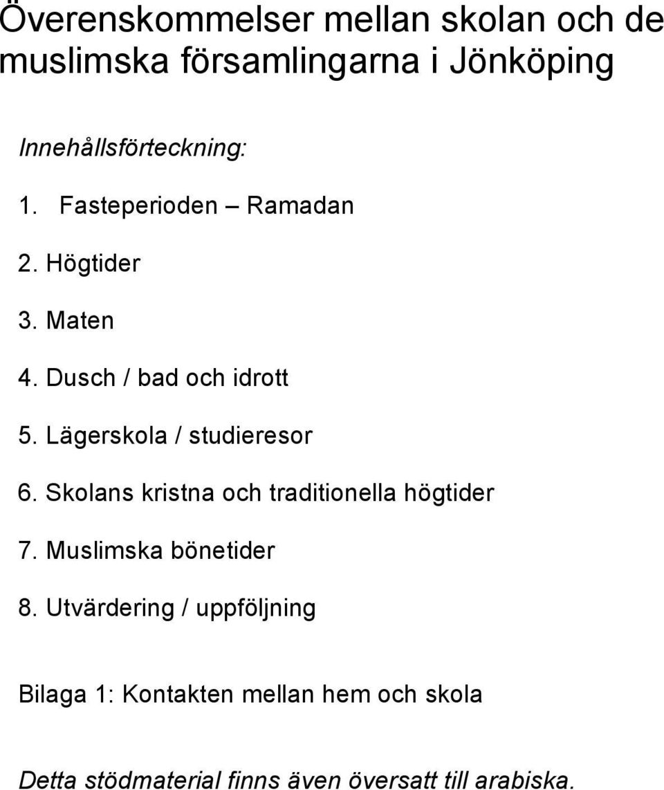 Lägerskola / studieresor 6. Skolans kristna och traditionella högtider 7. Muslimska bönetider 8.