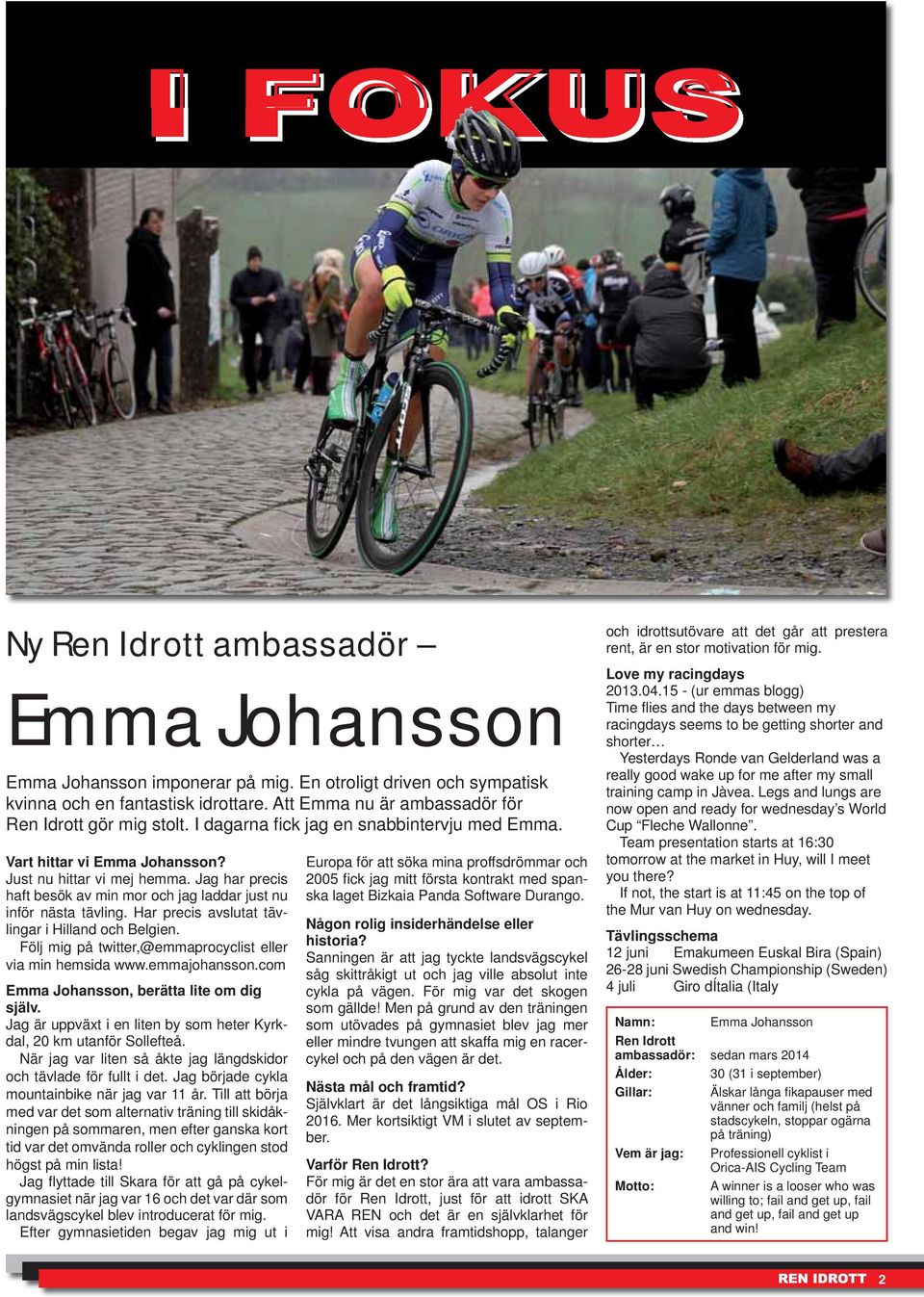 Jag har precis haft besök av min mor och jag laddar just nu inför nästa tävling. Har precis avslutat tävlingar i Hilland och Belgien. Följ mig på twitter,@emmaprocyclist eller via min hemsida www.