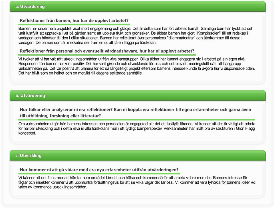 De äldsta barnen har gjort "Kompssolen" tll ett redskap vardagen och hänvsar tll den olka stuatoner. Barnen har reflekterat över personalens "dlemmateatrar" och återkommer tll dessa vardagen.