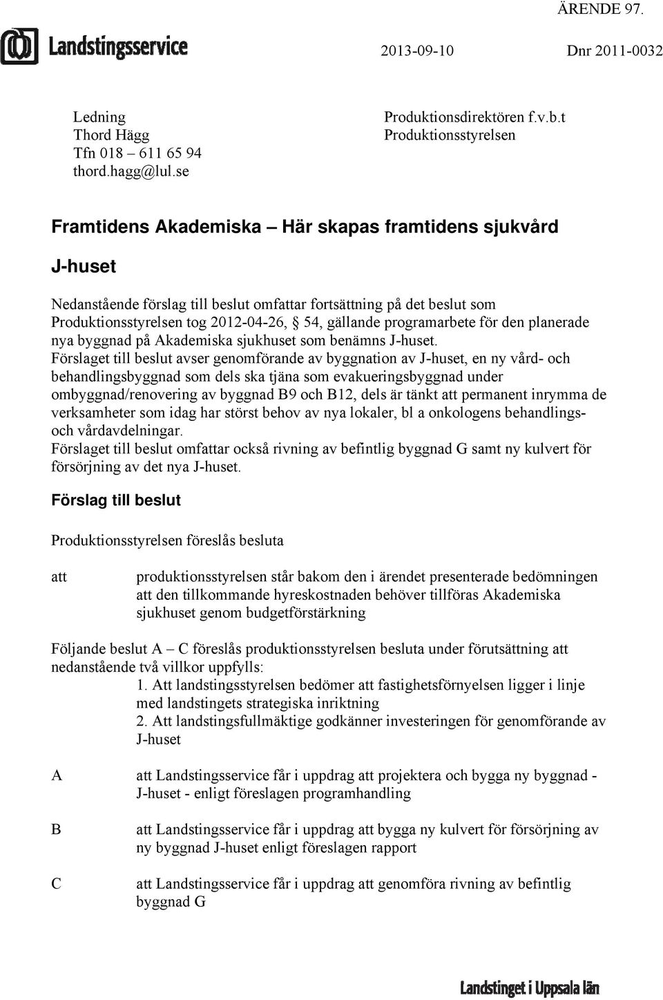 gällande programarbete för den planerade nya byggnad på Akademiska sjukhuset som benämns J-huset.