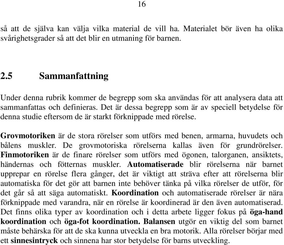 Det är dessa begrepp som är av speciell betydelse för denna studie eftersom de är starkt förknippade med rörelse.