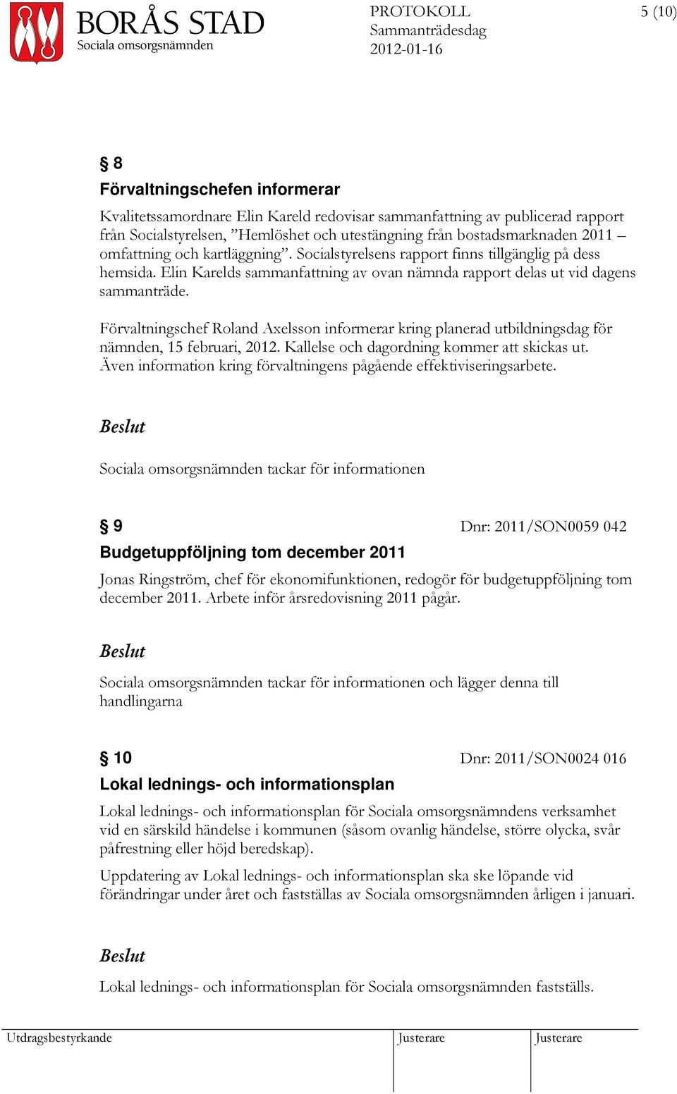 Förvaltningschef Roland Axelsson informerar kring planerad utbildningsdag för nämnden, 15 februari, 2012. Kallelse och dagordning kommer att skickas ut.