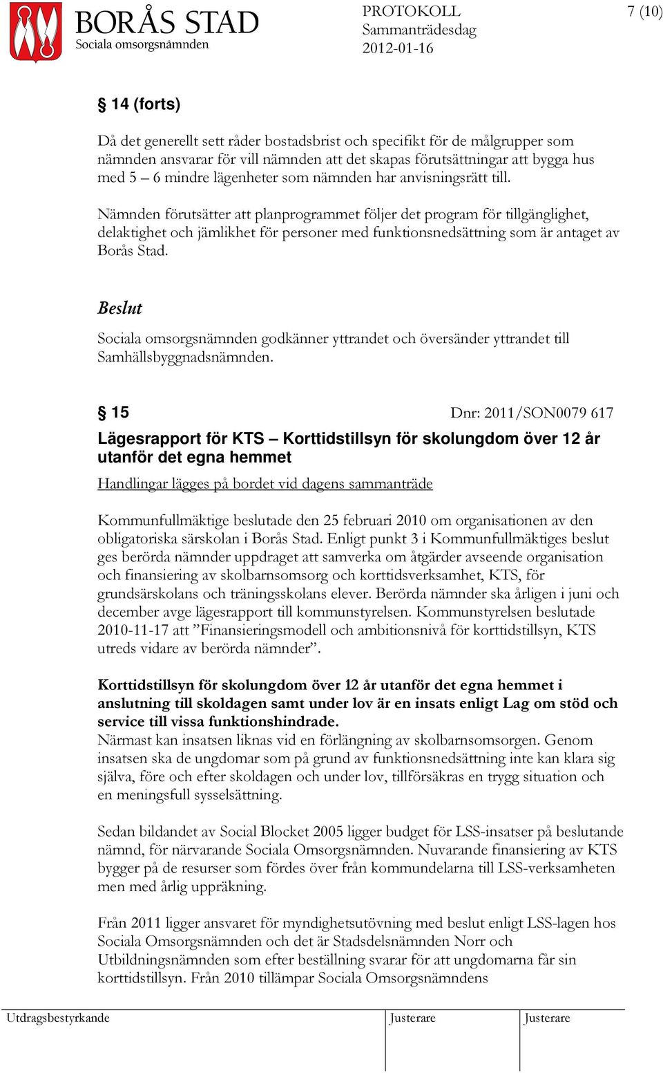 Nämnden förutsätter att planprogrammet följer det program för tillgänglighet, delaktighet och jämlikhet för personer med funktionsnedsättning som är antaget av Borås Stad.
