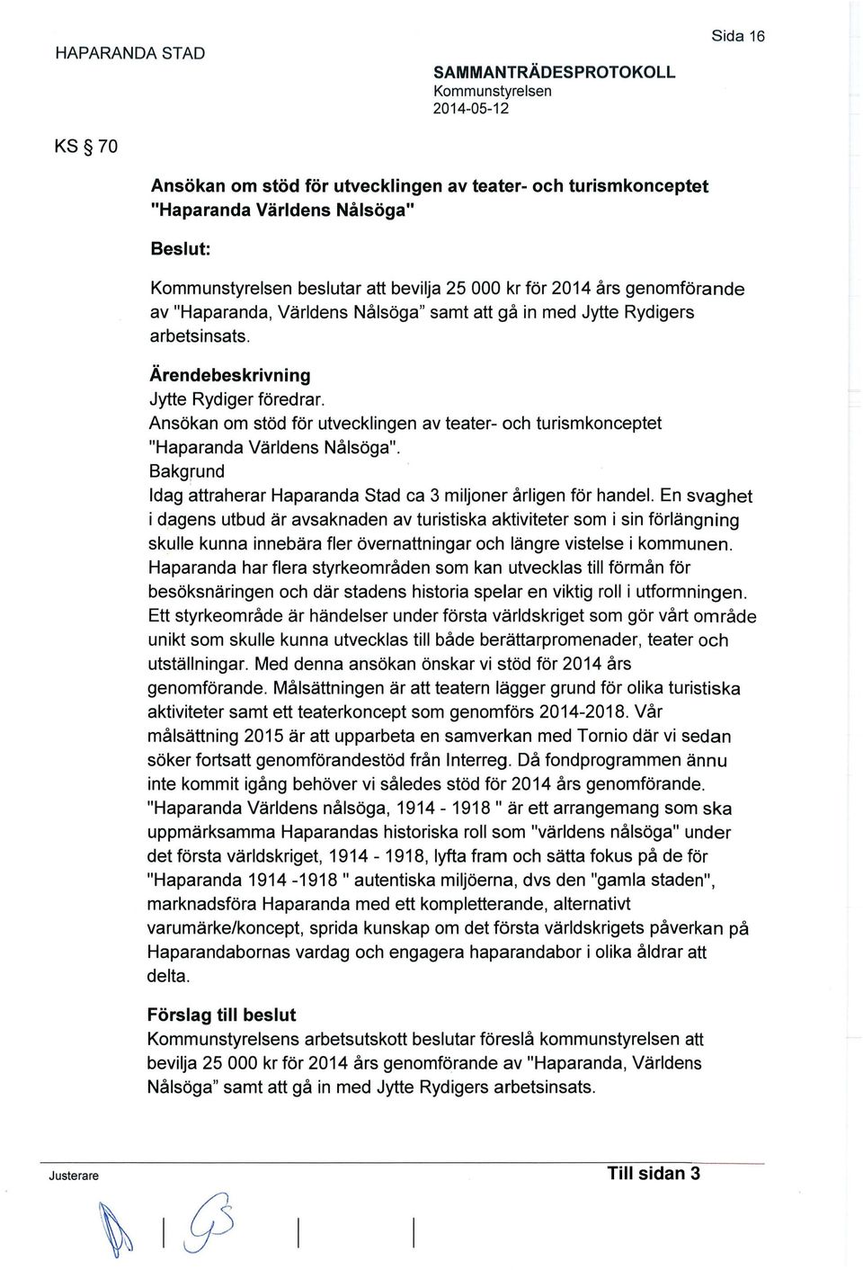 Bakgrund Idag attraherar Haparanda Stad ca 3 miljoner årligen för handel.