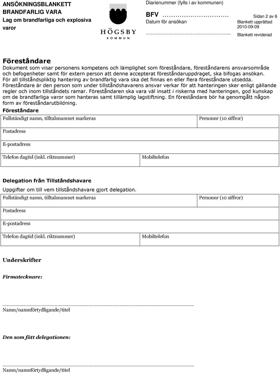 Föreståndare är den person som under tillståndshavarens ansvar verkar för att hanteringen sker enligt gällande regler och inom tillståndets ramar.