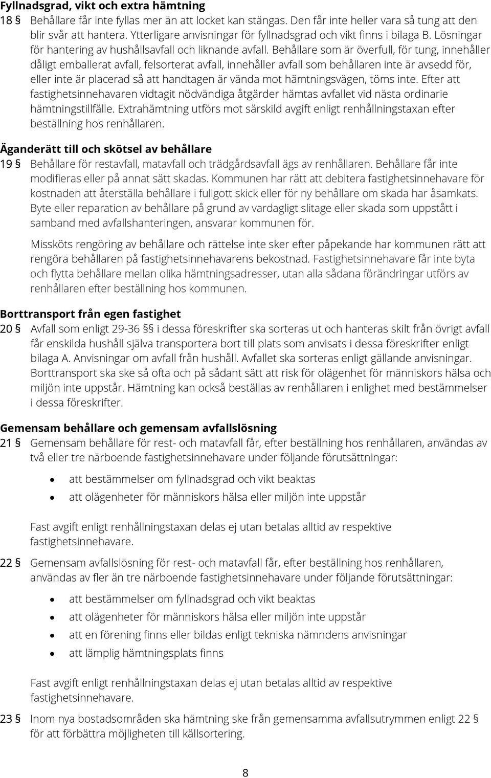 Behållare som är överfull, för tung, innehåller dåligt emballerat avfall, felsorterat avfall, innehåller avfall som behållaren inte är avsedd för, eller inte är placerad så att handtagen är vända mot