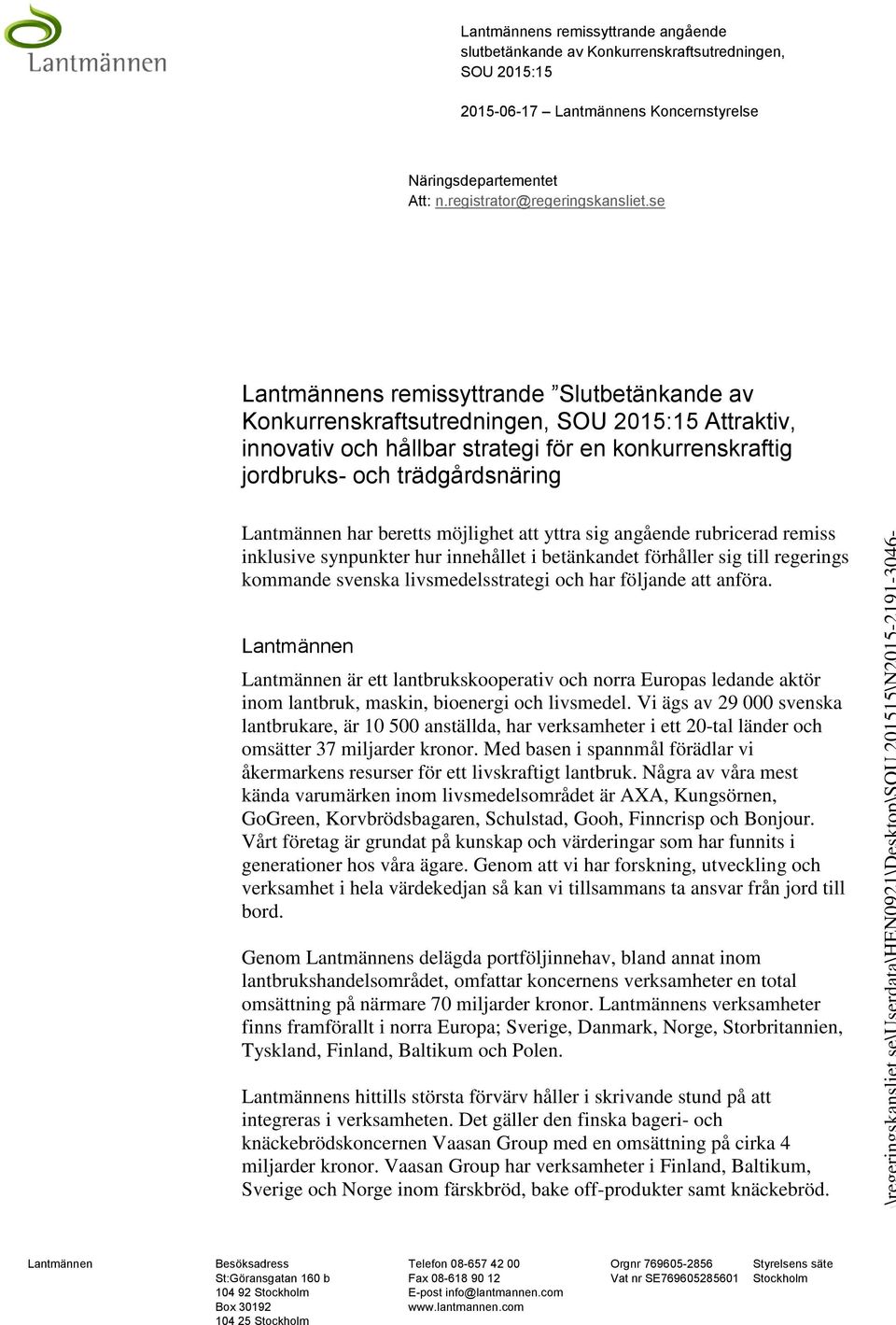 har beretts möjlighet att yttra sig angående rubricerad remiss inklusive synpunkter hur innehållet i betänkandet förhåller sig till regerings kommande svenska livsmedelsstrategi och har följande att