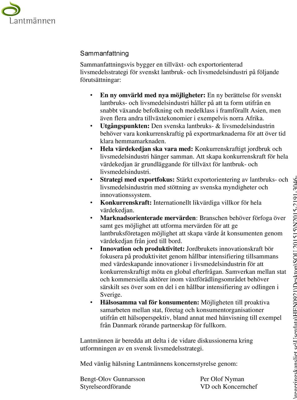 tillväxtekonomier i exempelvis norra Afrika. Utgångspunkten: Den svenska lantbruks- & livsmedelsindustrin behöver vara konkurrenskraftig på exportmarknaderna för att över tid klara hemmamarknaden.