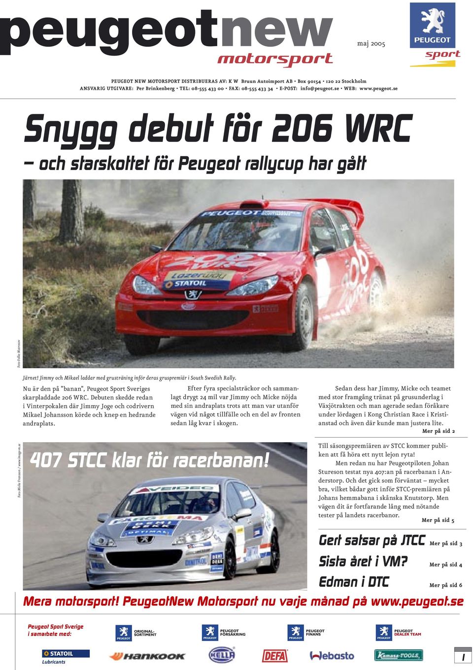 Foto Micke Fransson / www.image-m.se Nu är den på "banan", Peugeot Sport Sveriges skarpladdade 206 WRC.