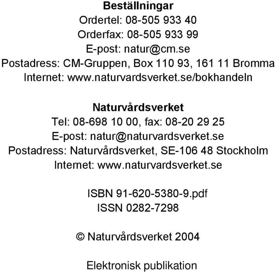 se/bokhandeln Naturvårdsverket Tel: 08-698 10 00, fax: 08-20 29 25 E-post: natur@naturvardsverket.