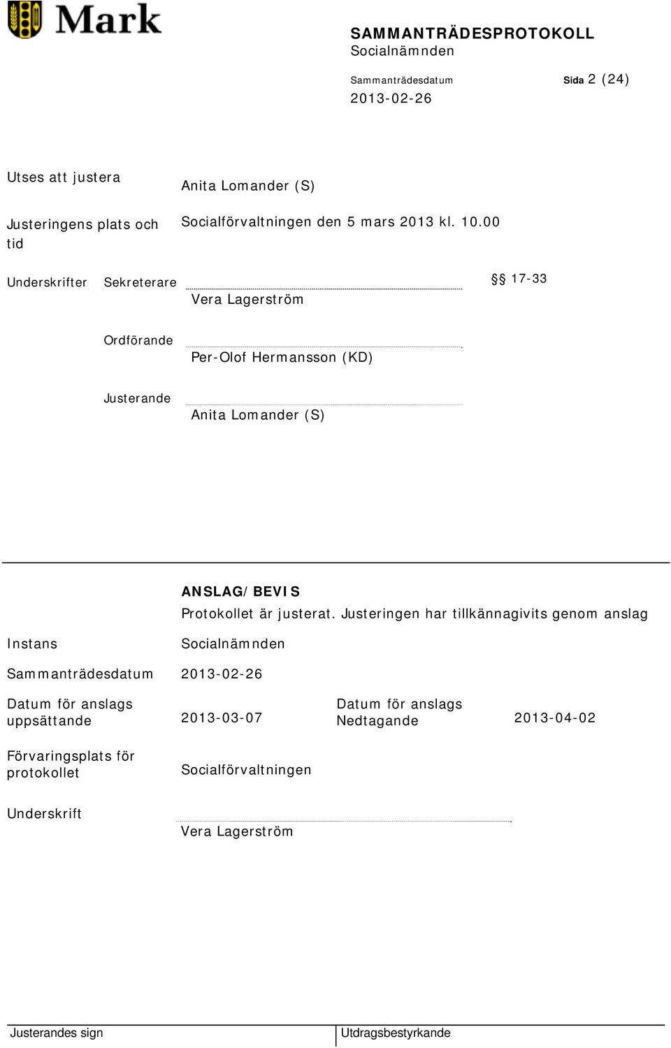 00 Underskrifter Sekreterare 17-33 Vera Lagerström Ordförande Per-Olof Hermansson (KD) Justerande Anita Lomander (S) ANSLAG/BEVIS