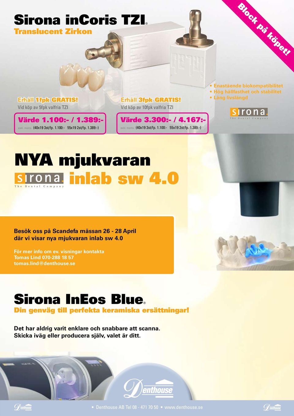 0 Besök oss på Scandefa mässan 26-28 April där vi visar nya mjukvaran inlab sw 4.0 För mer info om ev. visningar kontakta Tomas Lind 070-288 18 57 tomas.lind@denthouse.