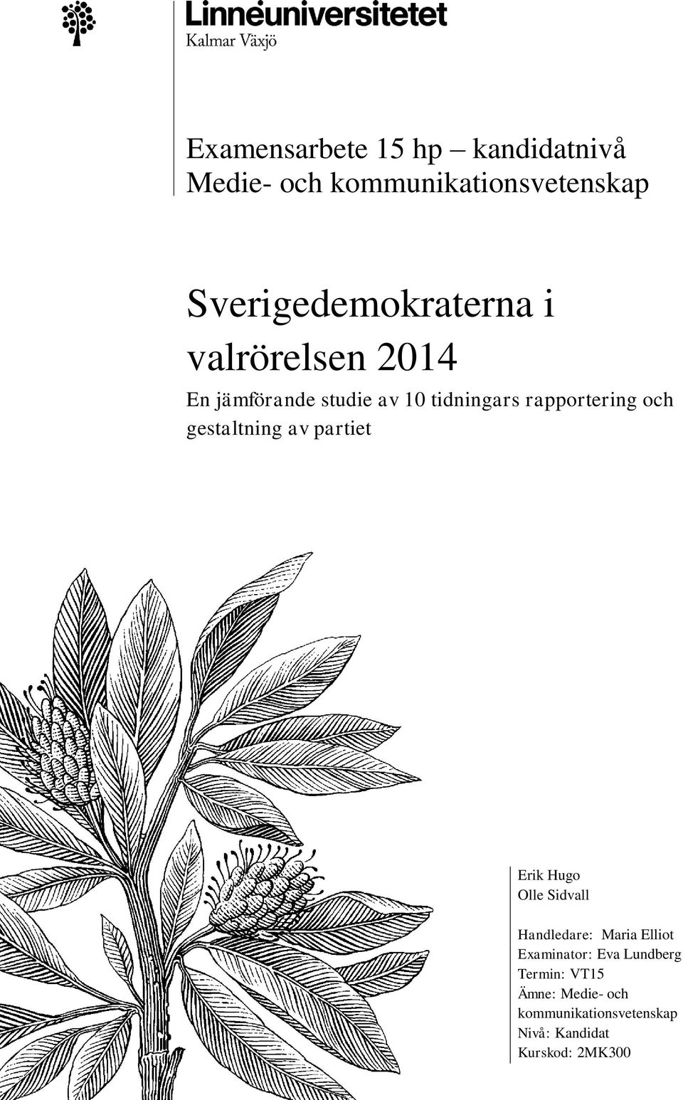 rapportering och gestaltning av partiet Erik Hugo Olle Sidvall Handledare: Maria