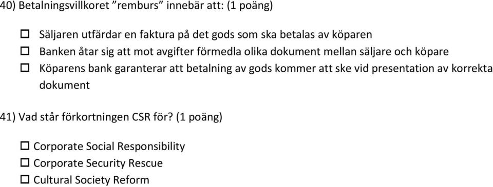 Köparens bank garanterar att betalning av gods kommer att ske vid presentation av korrekta dokument 41) Vad