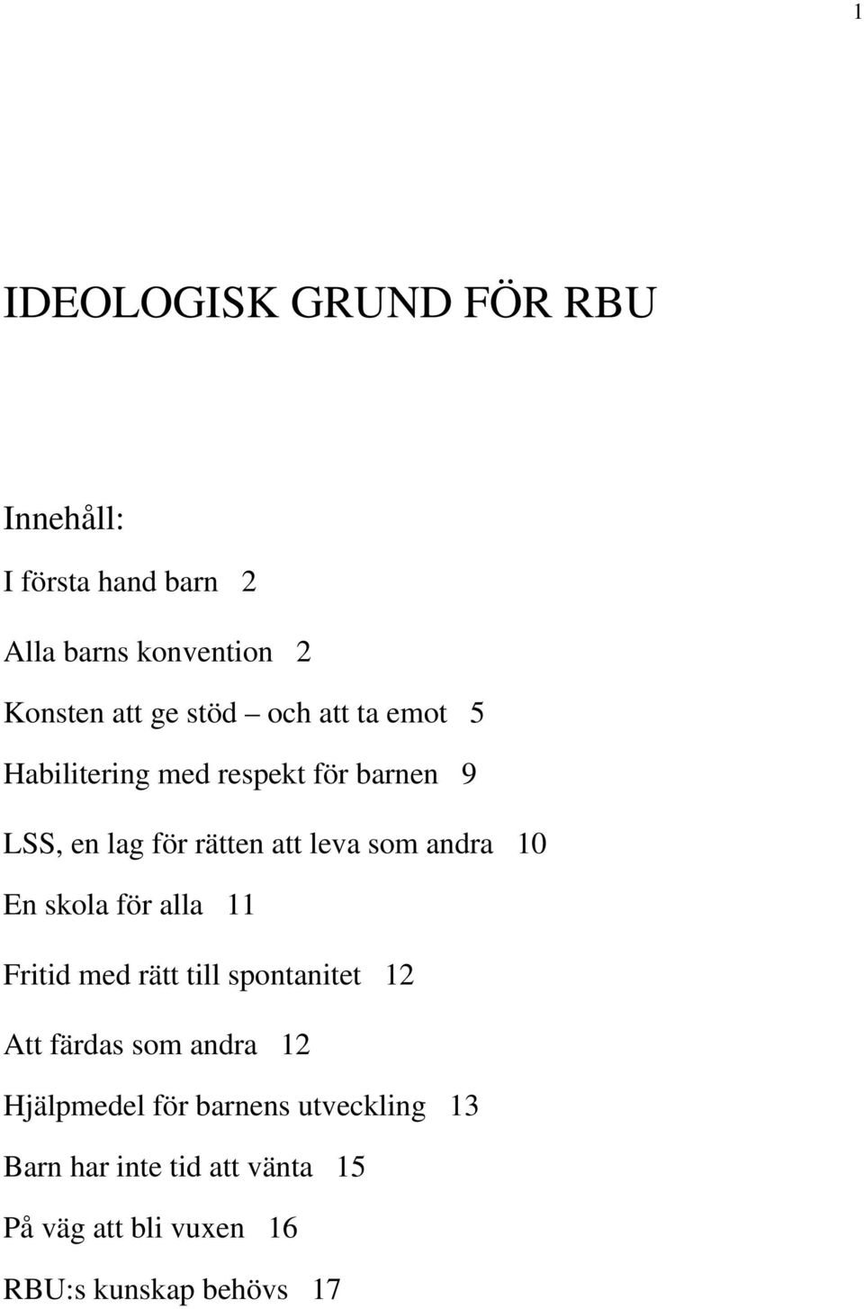 andra 10 En skola för alla 11 Fritid med rätt till spontanitet 12 Att färdas som andra 12