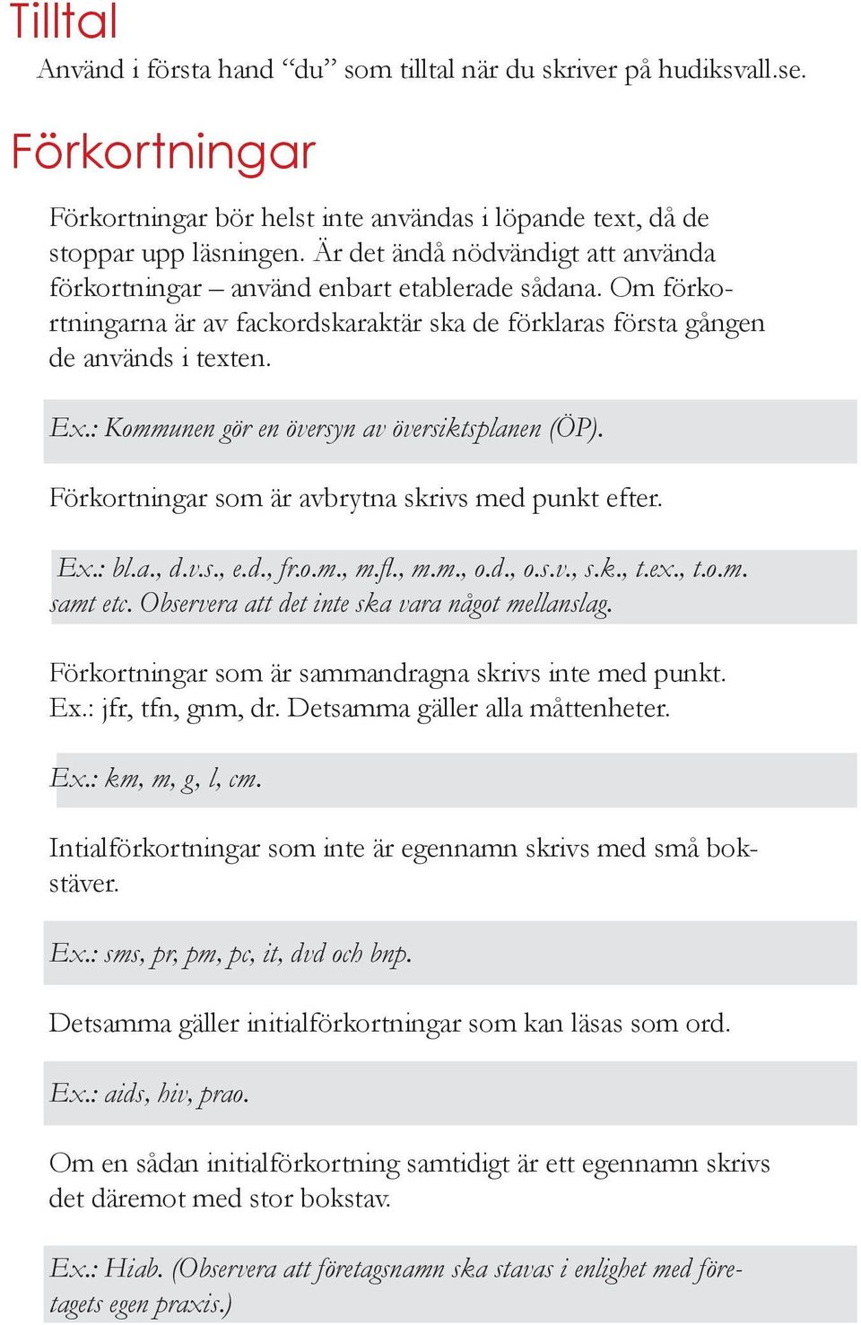 : Kommunen gör en översyn av översiktsplanen (ÖP). Förkortningar som är avbrytna skrivs med punkt efter. Ex.: bl.a., d.v.s., e.d., fr.o.m., m.fl., m.m., o.d., o.s.v., s.k., t.ex., t.o.m. samt etc.