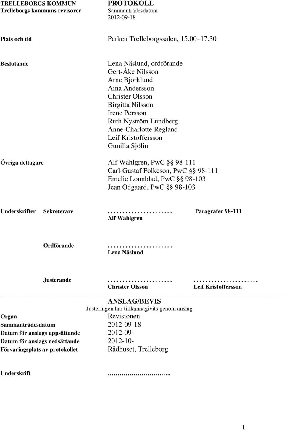 Gunilla Sjölin Övriga deltagare Alf Wahlgren, PwC 98-111 Carl-Gustaf Folkeson, PwC 98-111 Emelie Lönnblad, PwC 98-103 Jean Odgaard, PwC 98-103 Underskrifter Sekreterare.