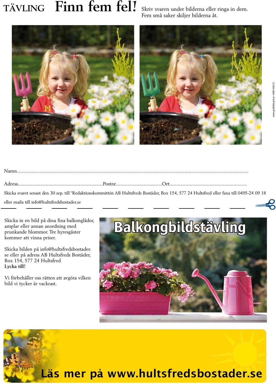 se Skicka in en bild på dina fina balkonglådor, amplar eller annan anordning med prunkande blommor. Tre hyresgäster kommer att vinna priser.