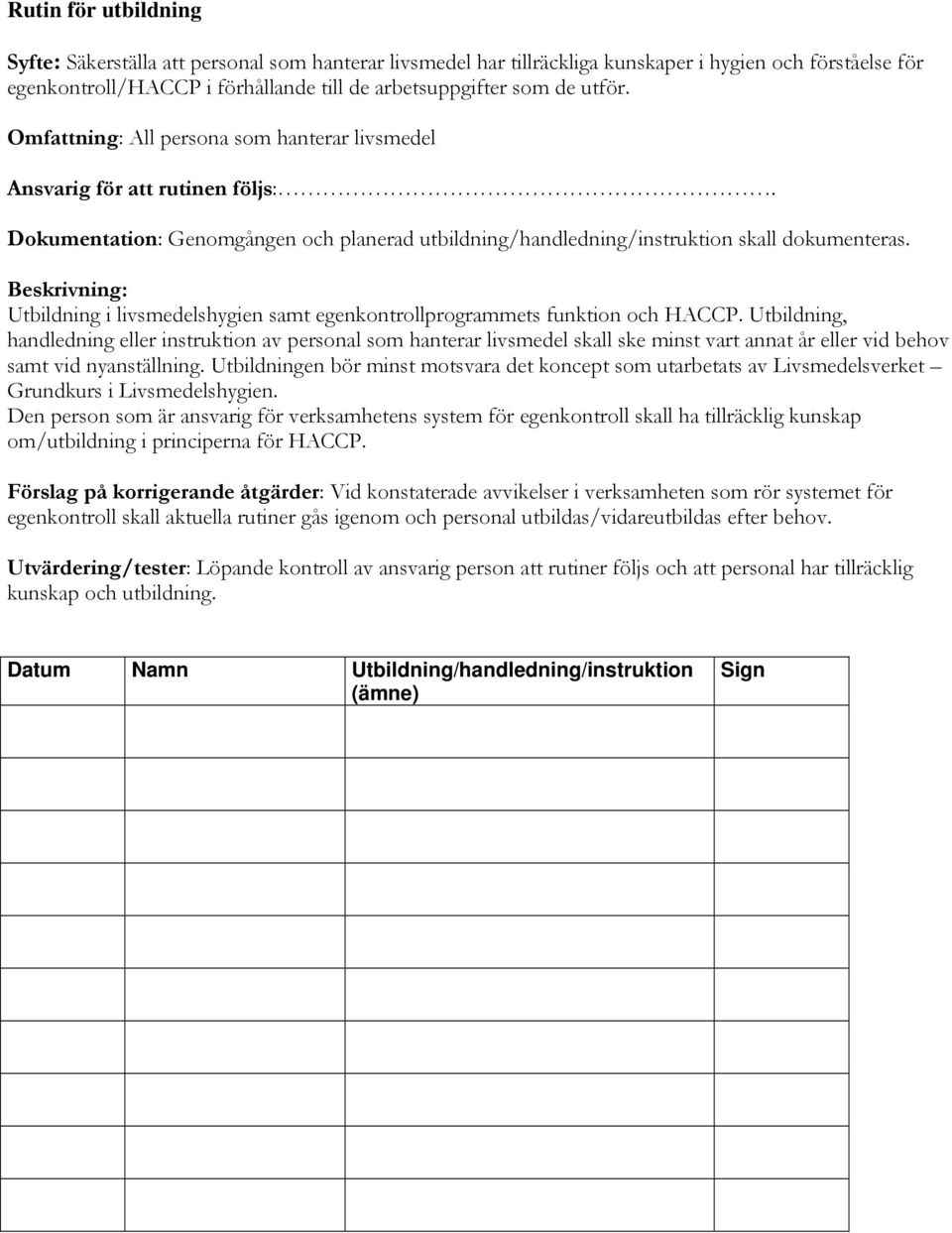 Utbildning i livsmedelshygien samt egenkontrollprogrammets funktion och HACCP.