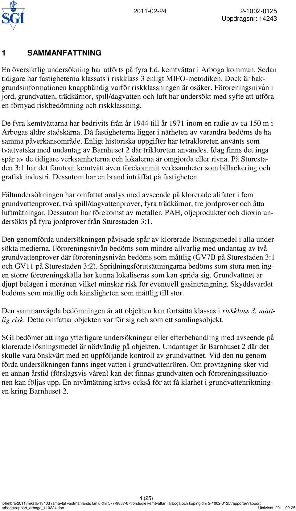 Föroreningsnivån i jord, grundvatten, trädkärnor, spill/dagvatten och luft har undersökt med syfte att utföra en förnyad riskbedömning och riskklassning.