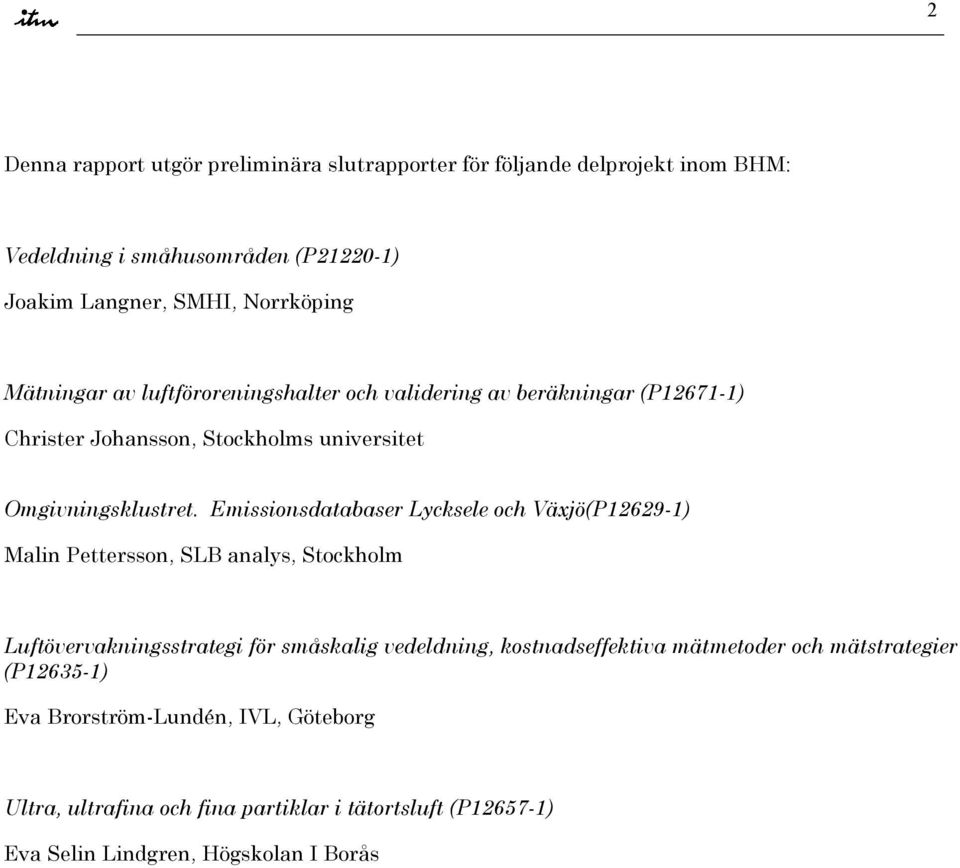 Emissionsdatabaser Lycksele och Växjö(P12629-1) Malin Pettersson, SLB analys, Stockholm Luftövervakningsstrategi för småskalig vedeldning,