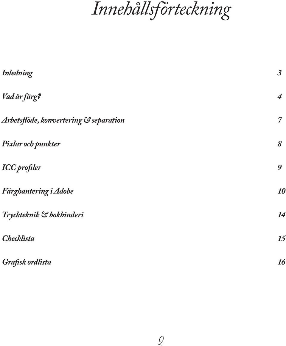 punkter 8 ICC profiler 9 Färghantering i Adobe 10