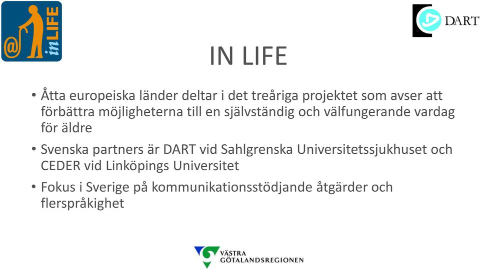 Svenska partners är DART vid Sahlgrenska Universitetssjukhuset och CEDER vid