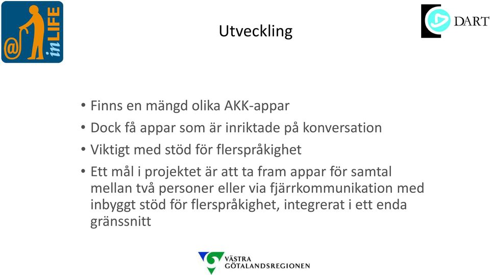 är att ta fram appar för samtal mellan två personer eller via