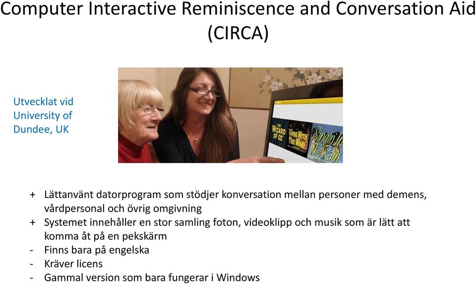omgivning + Systemet innehåller en stor samling foton, videoklipp och musik som är lätt att komma åt