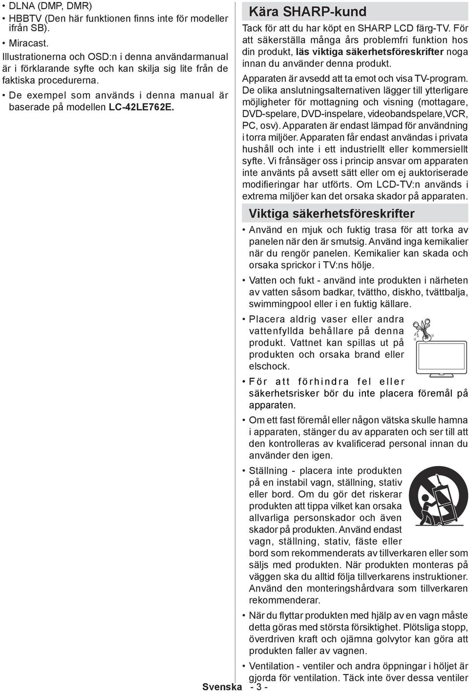 De exempel som används i denna manual är baserade på modellen LC-42LE762E. Kära SHARP-kund Tack för att du har köpt en SHARP LCD färg-tv.