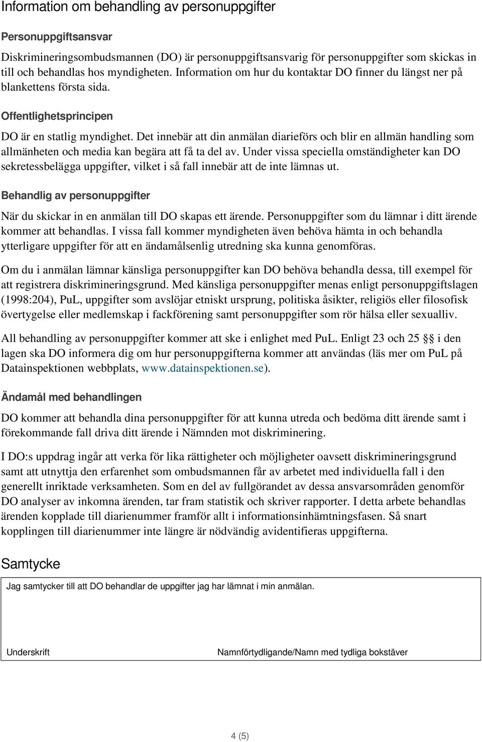 Det innebär att din anmälan diarieförs och blir en allmän handling som allmänheten och media kan begära att få ta del av.