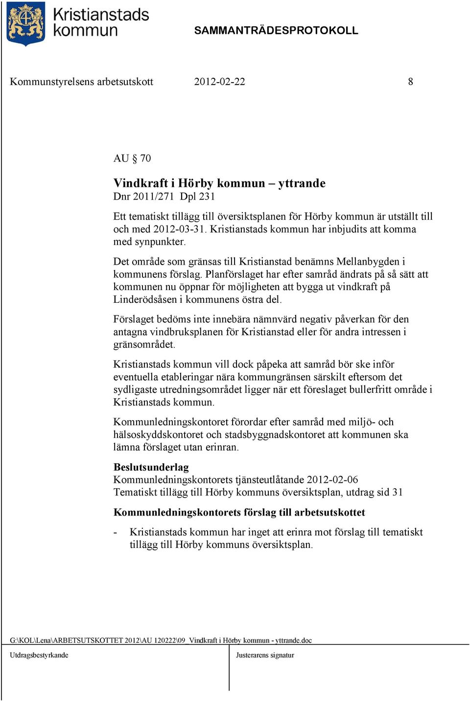 Planförslaget har efter samråd ändrats på så sätt att kommunen nu öppnar för möjligheten att bygga ut vindkraft på Linderödsåsen i kommunens östra del.