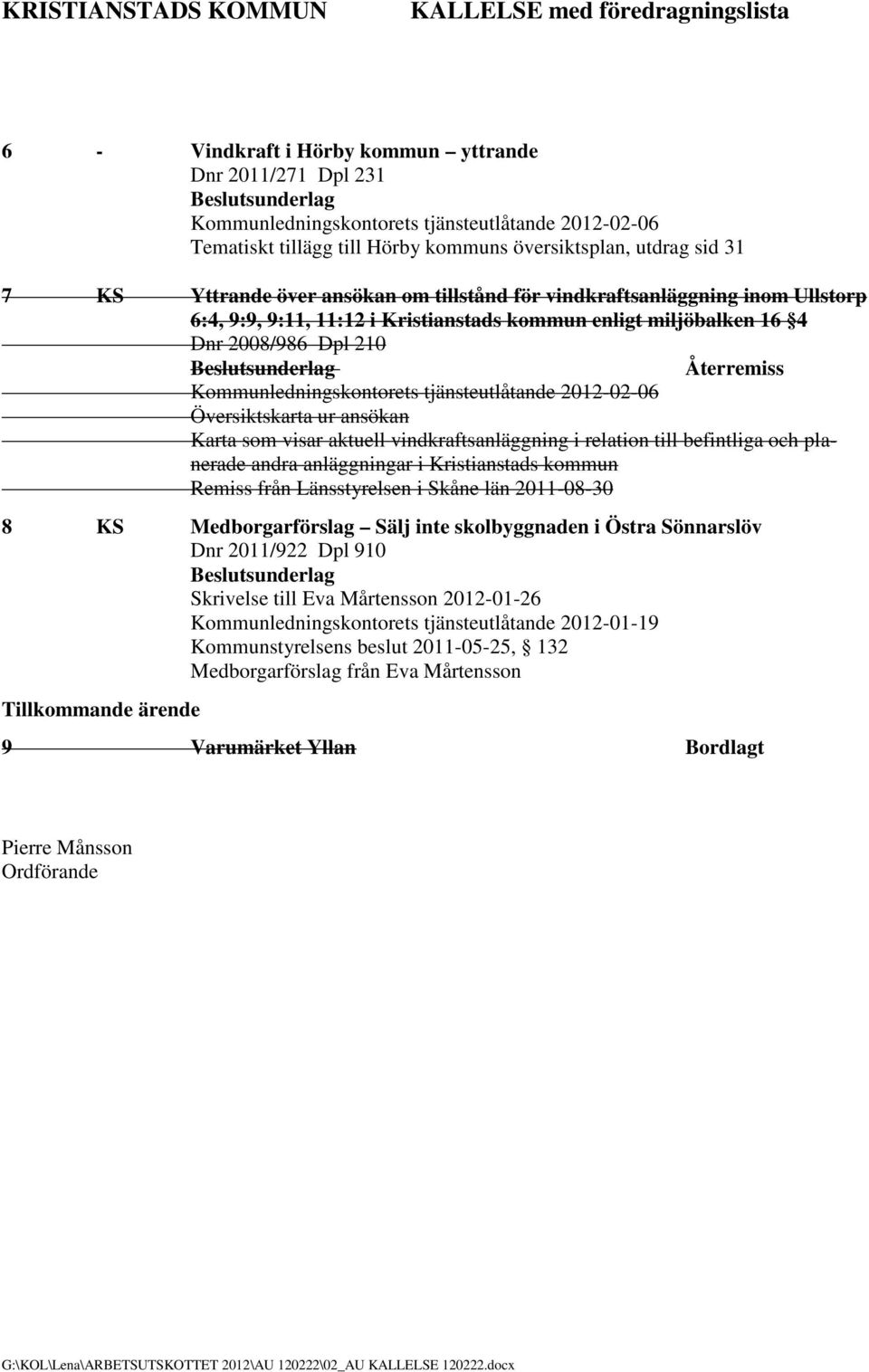 Dpl 210 Återremiss Kommunledningskontorets tjänsteutlåtande 2012-02-06 Översiktskarta ur ansökan Karta som visar aktuell vindkraftsanläggning i relation till befintliga och planerade andra