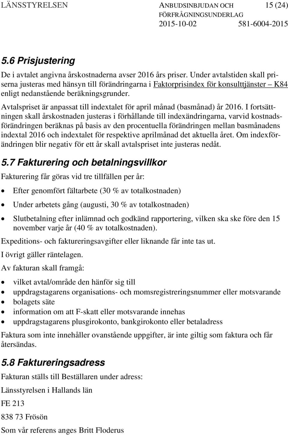 Avtalspriset är anpassat till indextalet för april månad (basmånad) år 2016.