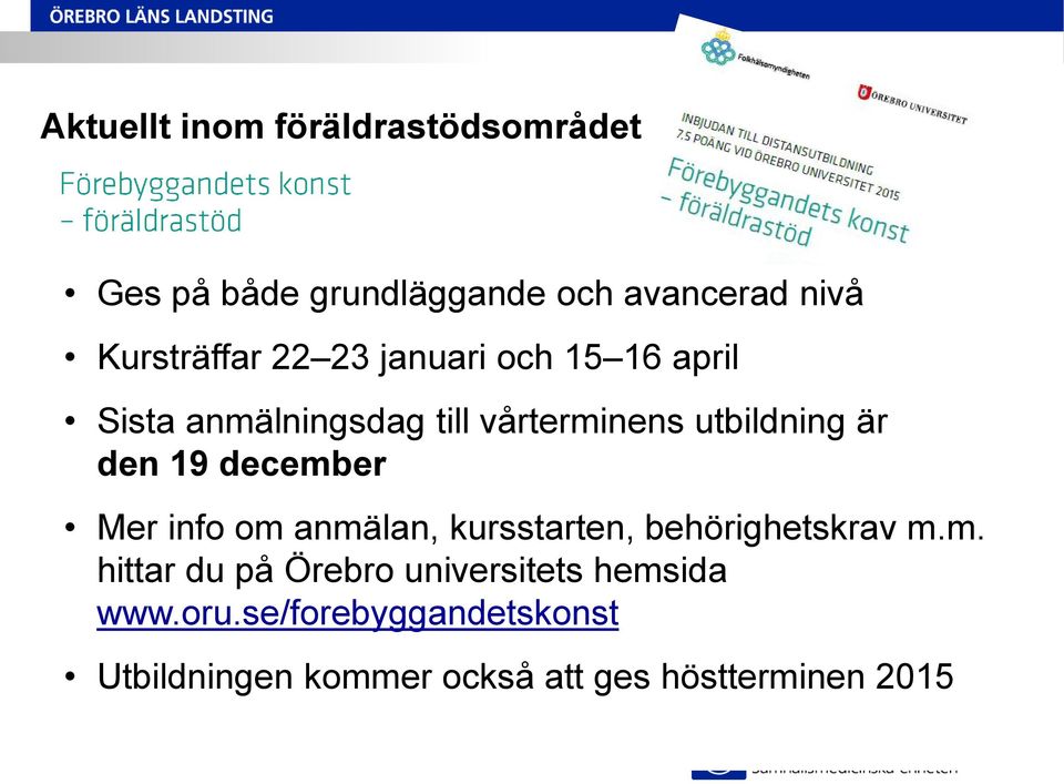 december Mer info om anmälan, kursstarten, behörighetskrav m.m. hittar du på Örebro universitets hemsida www.