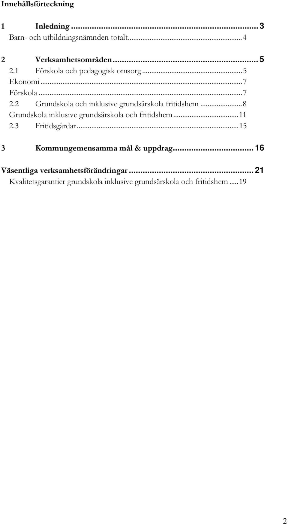 2 Grundskola och inklusive grundsärskola fritidshem... 8 Grundskola inklusive grundsärskola och fritidshem... 11 2.