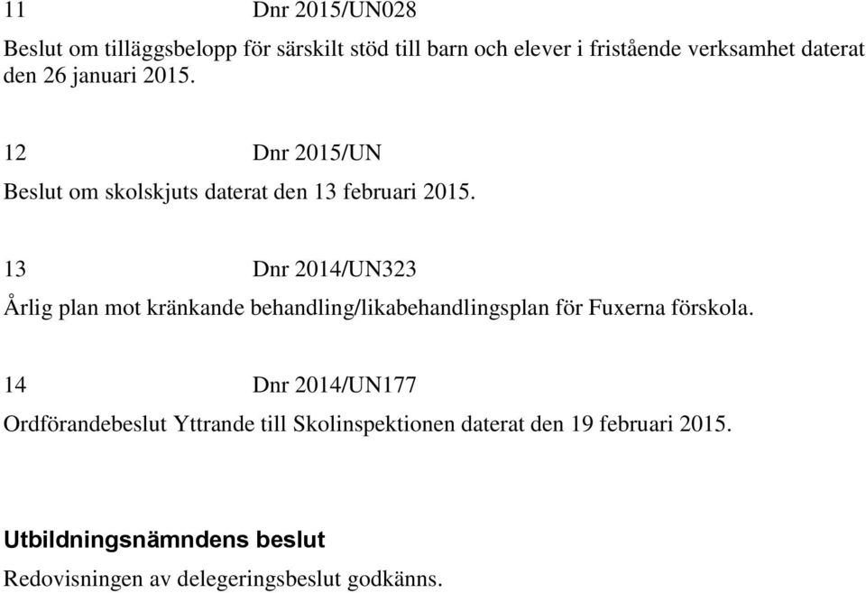 13 Dnr 2014/UN323 Årlig plan mot kränkande behandling/likabehandlingsplan för Fuxerna förskola.