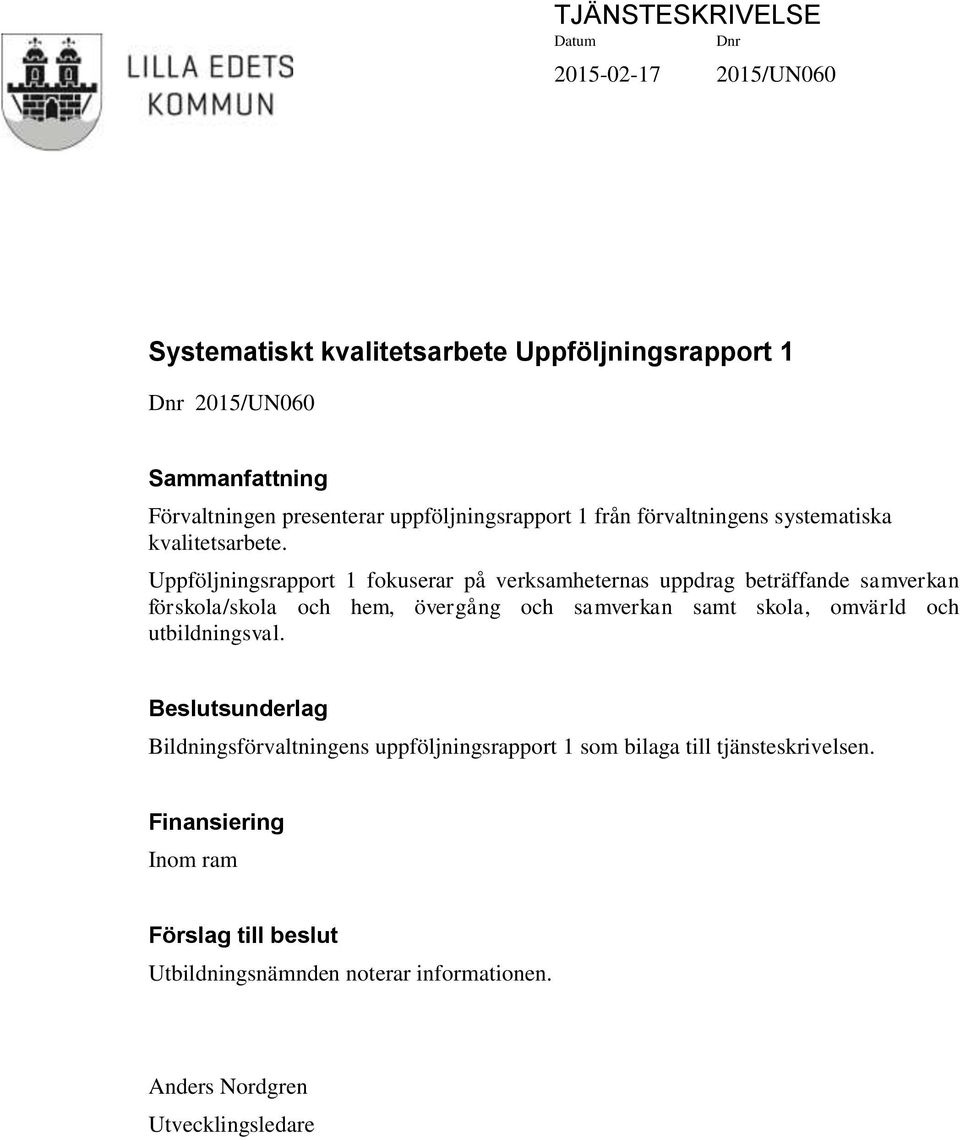 Uppföljningsrapport 1 fokuserar på verksamheternas uppdrag beträffande samverkan förskola/skola och hem, övergång och samverkan samt skola, omvärld och