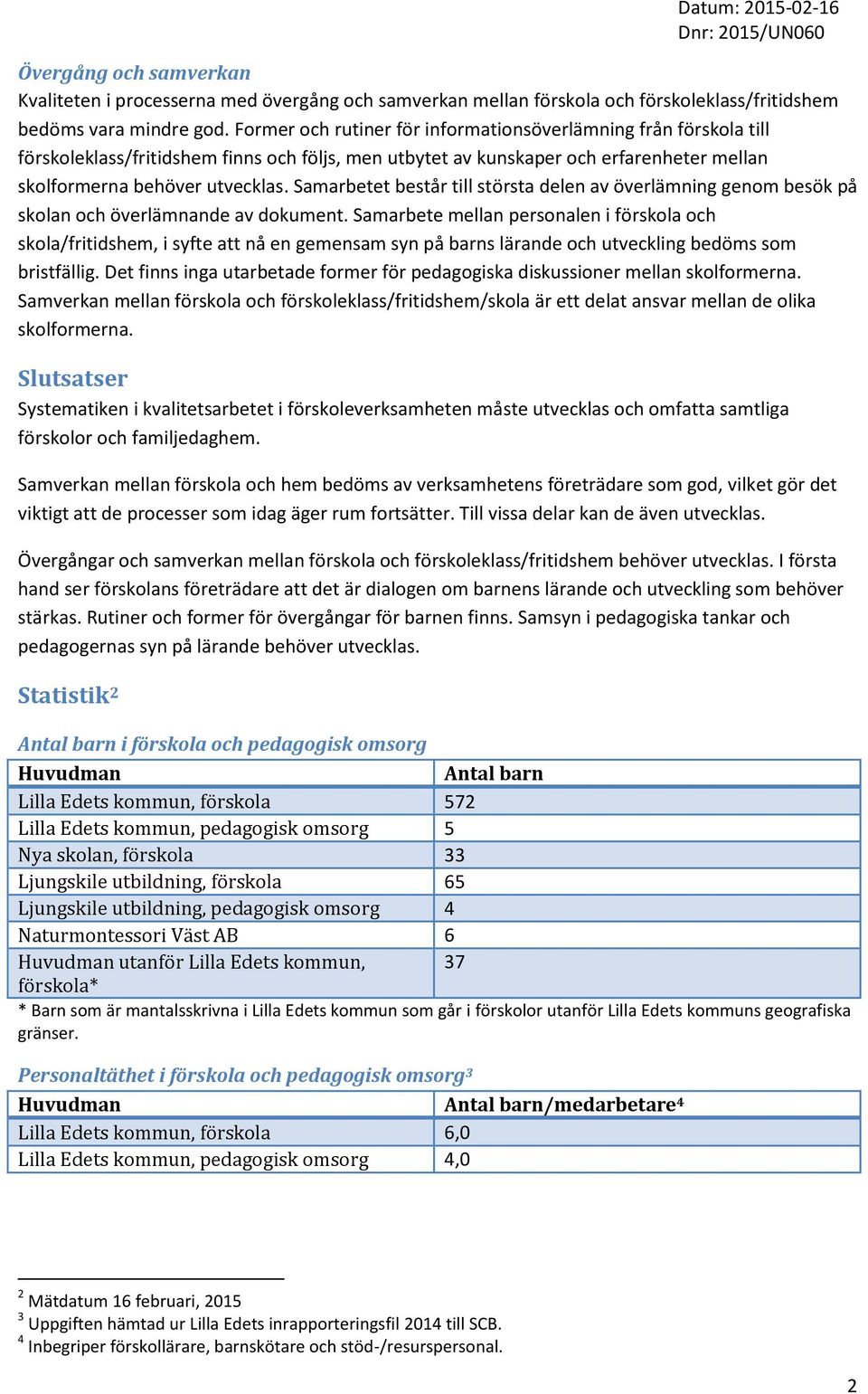 Samarbetet består till största delen av överlämning genom besök på skolan och överlämnande av dokument.