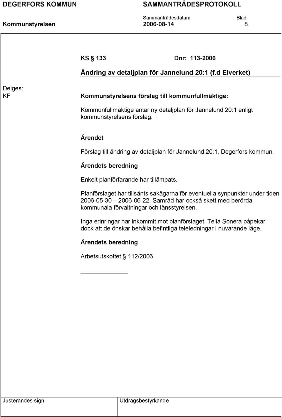 Förslag till ändring av detaljplan för Jannelund 20:1, Degerfors kommun. s beredning Enkelt planförfarande har tillämpats.