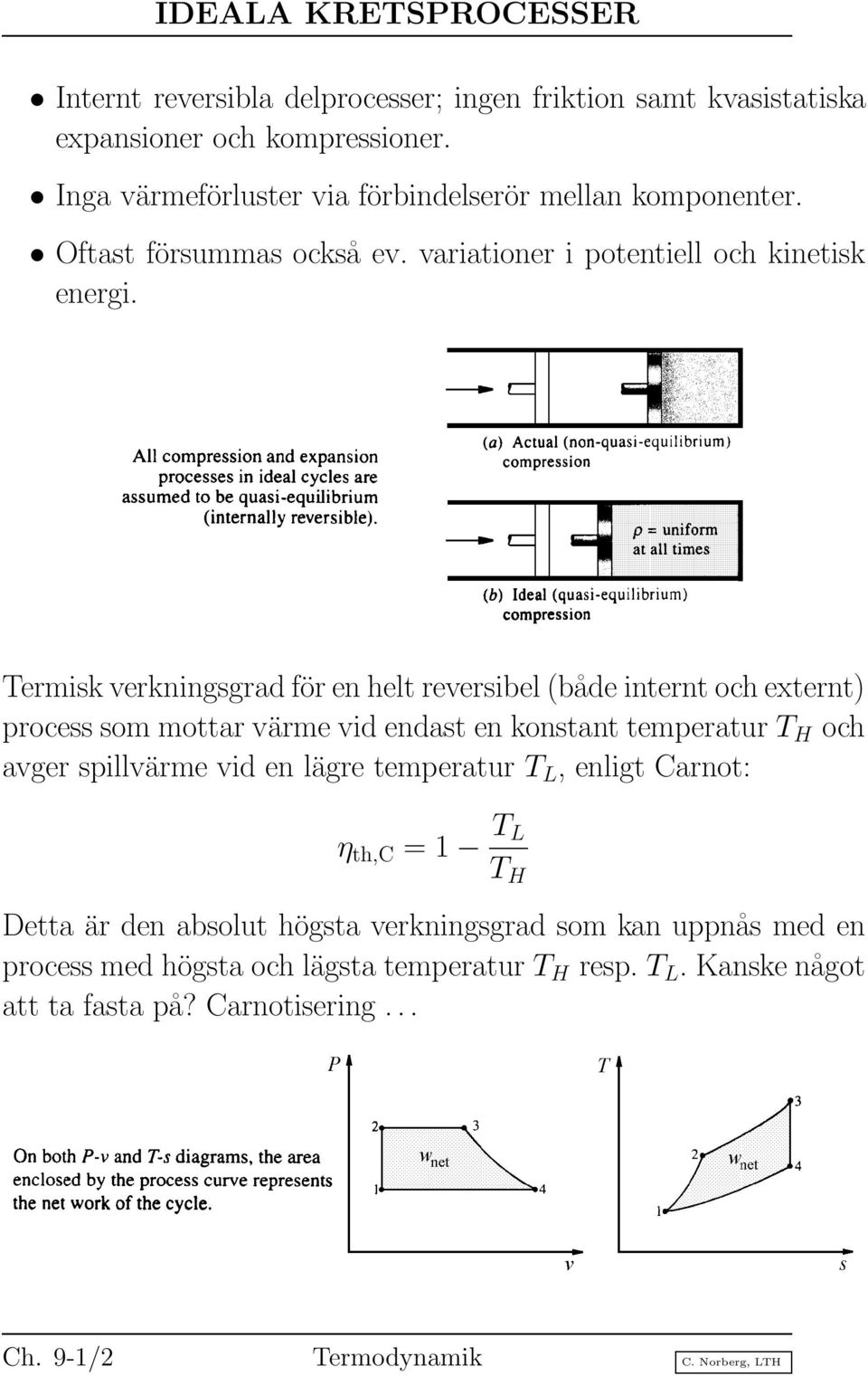 Termisk verkningsgrad för en helt reversibel (både internt och externt) process som mottar värme vid endast en konstant temperatur T H och avger spillvärme vid en lägre