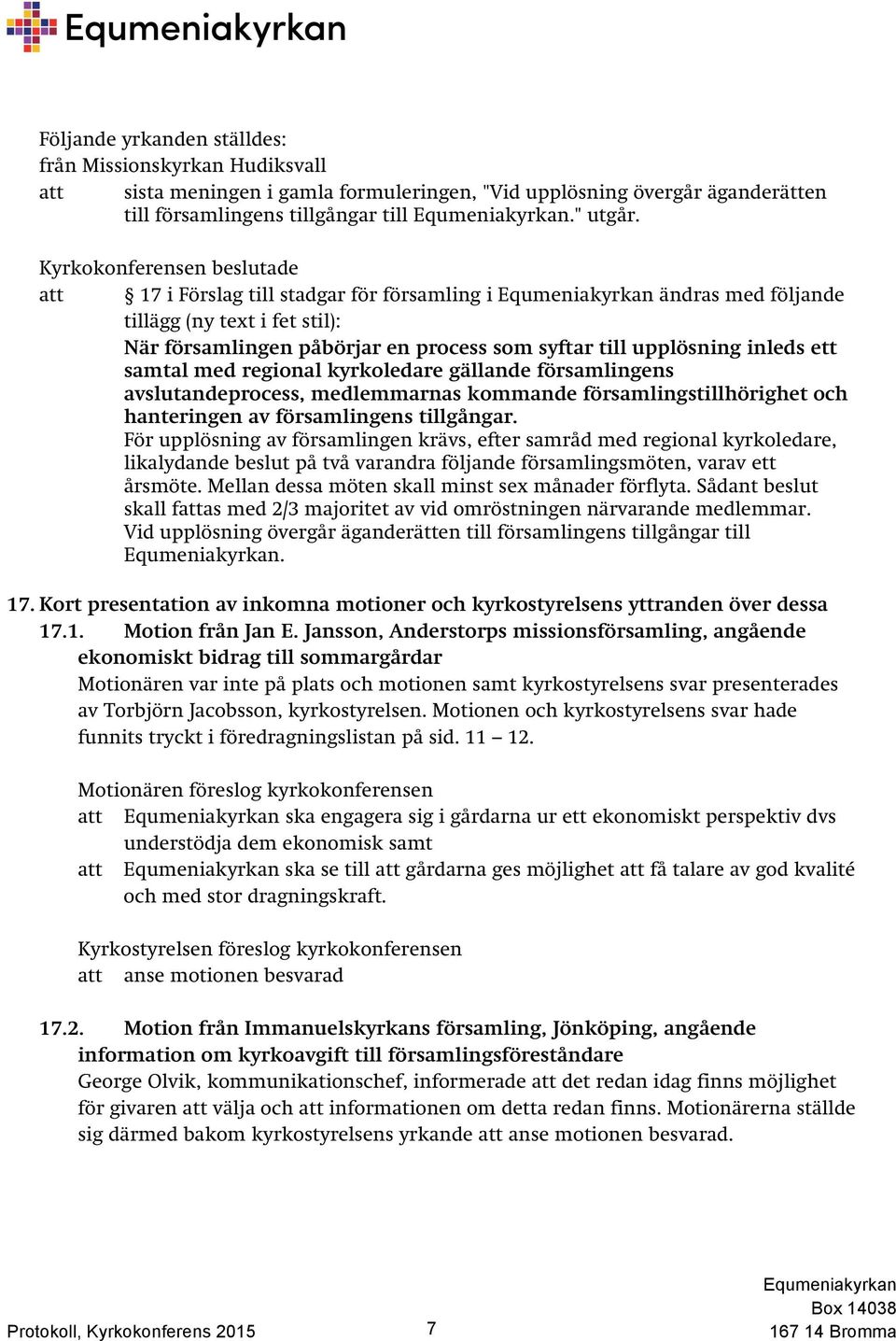 kyrkoledare gällande församlingens avslutandeprocess, medlemmarnas kommande församlingstillhörighet och hanteringen av församlingens tillgångar.