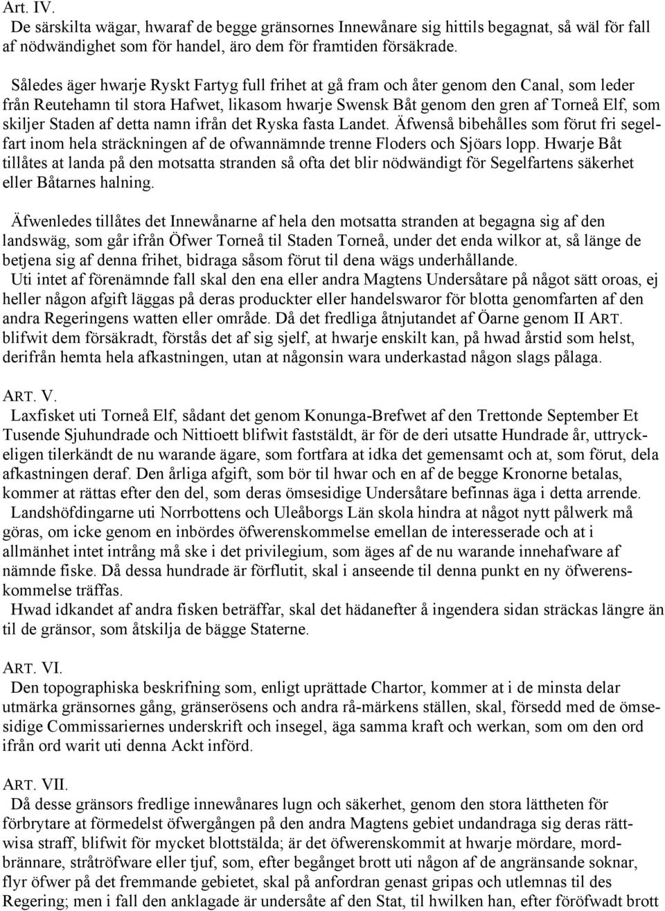 af detta namn ifrån det Ryska fasta Landet. Äfwenså bibehålles som förut fri segelfart inom hela sträckningen af de ofwannämnde trenne Floders och Sjöars lopp.