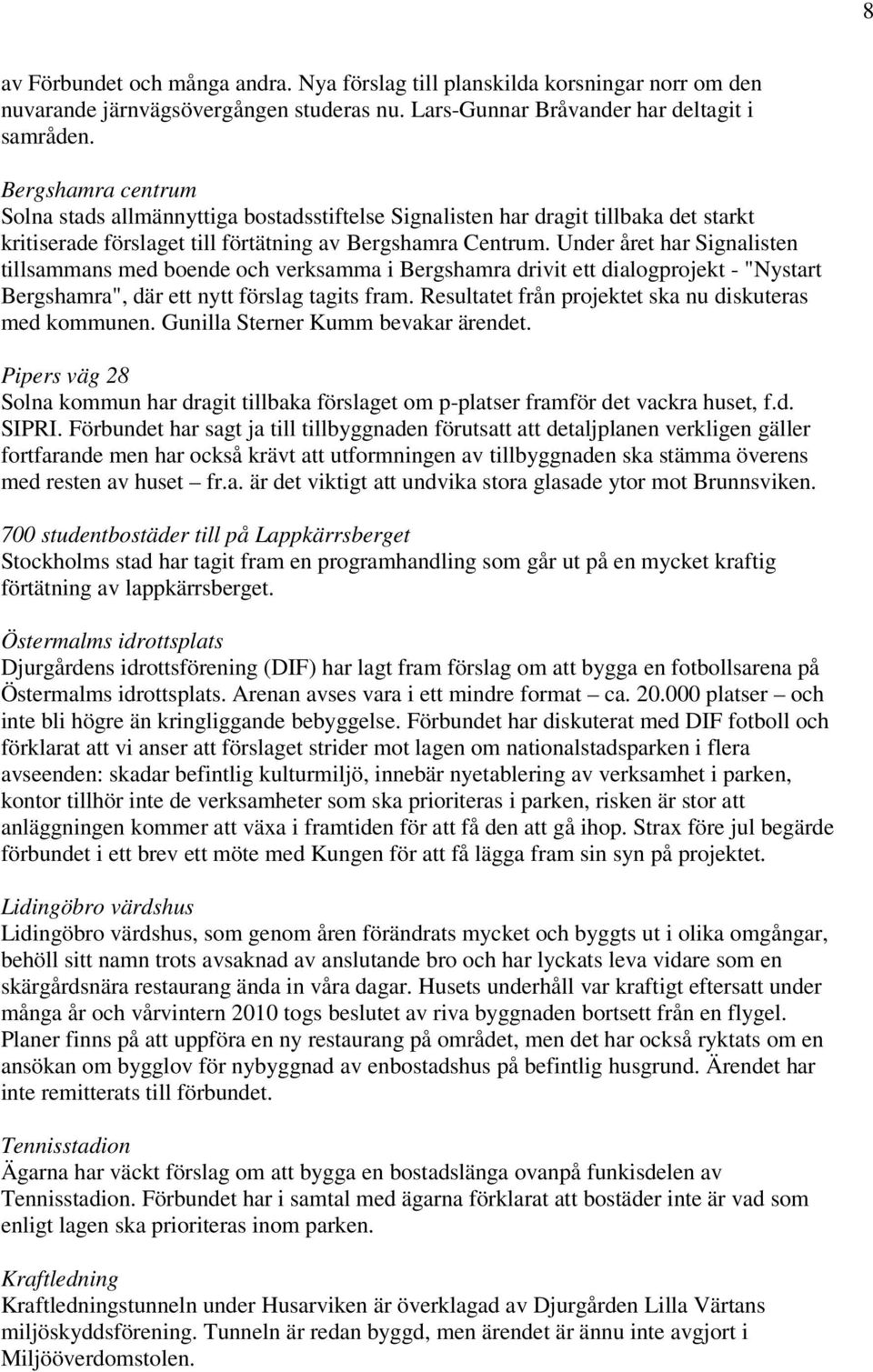 Under året har Signalisten tillsammans med boende och verksamma i Bergshamra drivit ett dialogprojekt - "Nystart Bergshamra", där ett nytt förslag tagits fram.